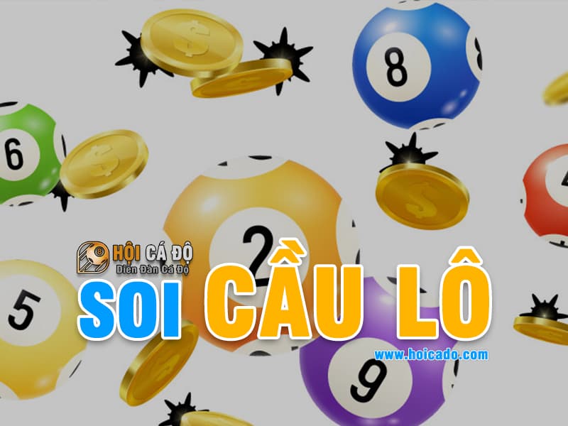 Soi Cầu Lô - Cách đơn giản tìm kiếm số đẹp hàng ngày